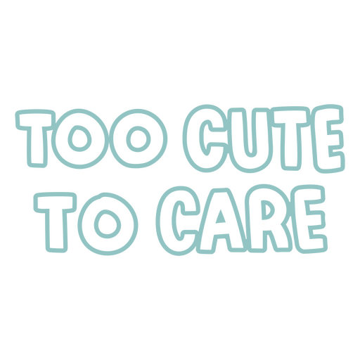 Too cute to care quote sentiment PNG Design