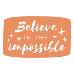 Believe in the impossible lettering quote PNG Design