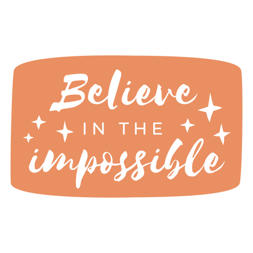 Believe in the impossible lettering quote PNG Design