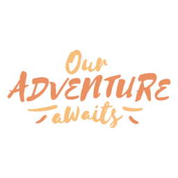 Our Adventure Awaits Lettering Quote PNG & SVG Design For T-Shirts