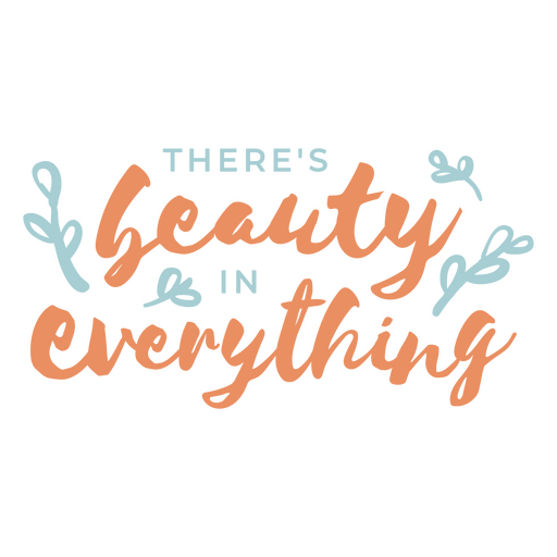 There's beauty in everything quote PNG Design