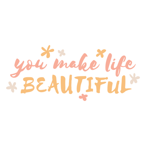 You make life beautiful quote PNG Design