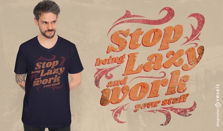 Pare de ser preguiçoso design de camiseta