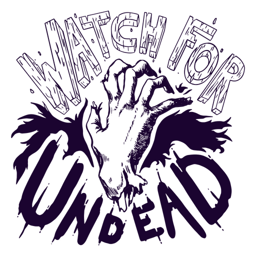 Watch for undead lettering quote with a spooky zombie hand PNG Design