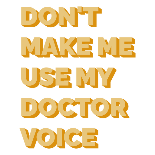 Don't make me use my doctor voice PNG Design