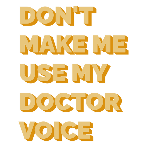 No me hagas usar mi voz de doctor Diseño PNG