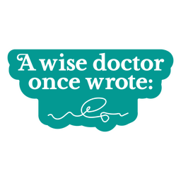 A wise doctor once wrote sticker PNG Design