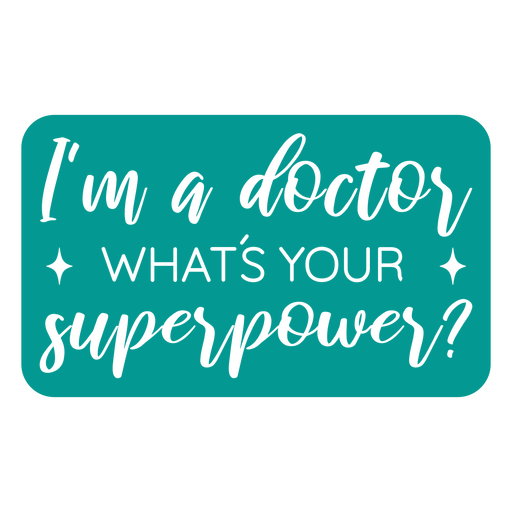 I'm a doctor what's your superpower PNG Design