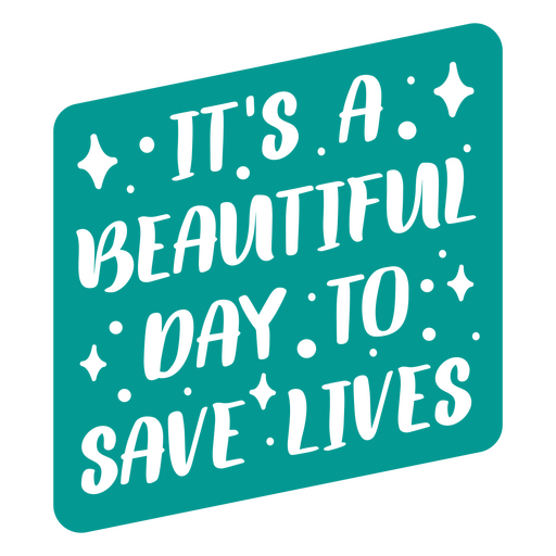 It's a beautiful day to save lives PNG Design