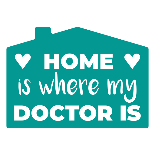 Home is where my doctor is quote PNG Design