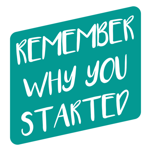 Remember why you started sticker PNG Design