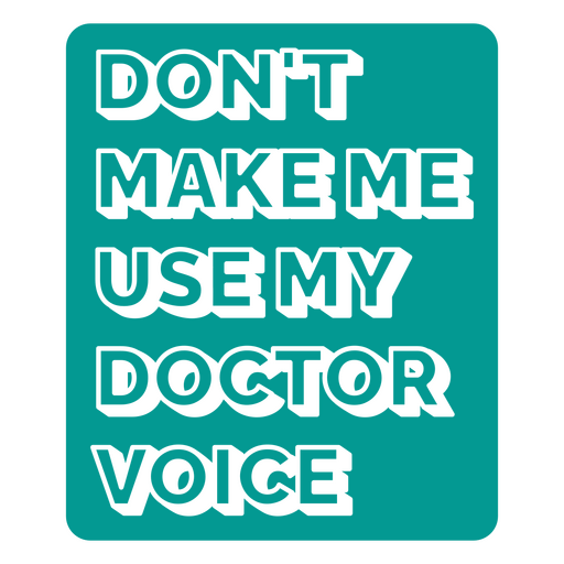 Don't make me use my doctor voice PNG Design