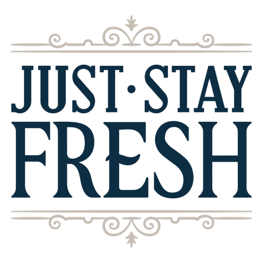Stay fresh sentiment quote