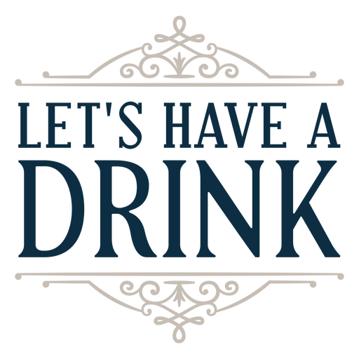 Let's have a drink sentiment quote PNG Design