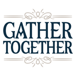 Gather together sentiment quote
