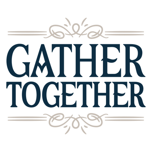 Gather together sentiment quote PNG Design