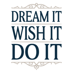Dream it wish it sentiment quote PNG Design