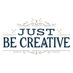 Be creative sentiment quote PNG Design