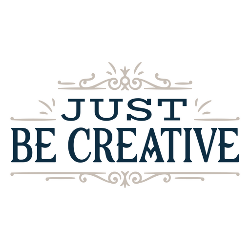 Be creative sentiment quote PNG Design