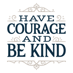 Courage and be kind sentiment quote PNG Design Transparent PNG
