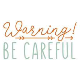 Be careful sentiment quote PNG Design