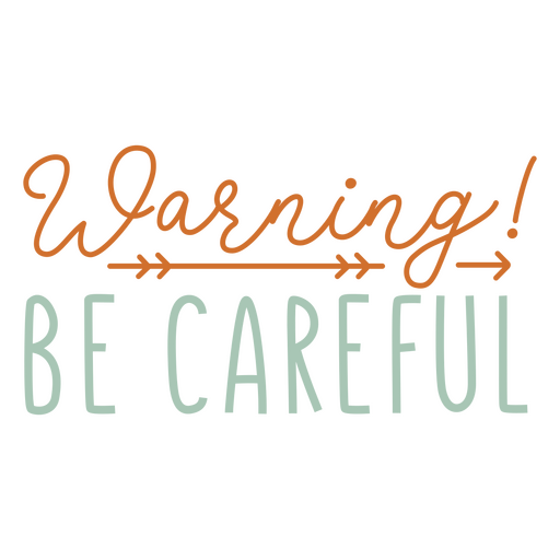 Be careful sentiment quote PNG Design