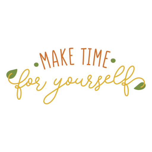 Make time for yourself sentiment quote PNG Design