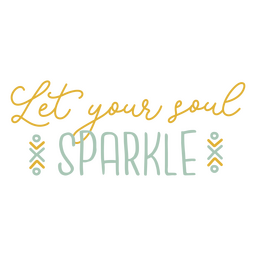Let your soul sparkle sentiment quote PNG Design