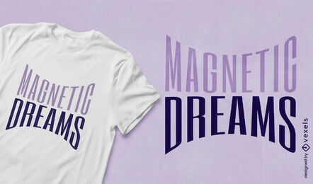 Diseño de camiseta con cita de sueños magnéticos.