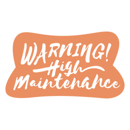 Warning high maintenance cut out quote PNG Design