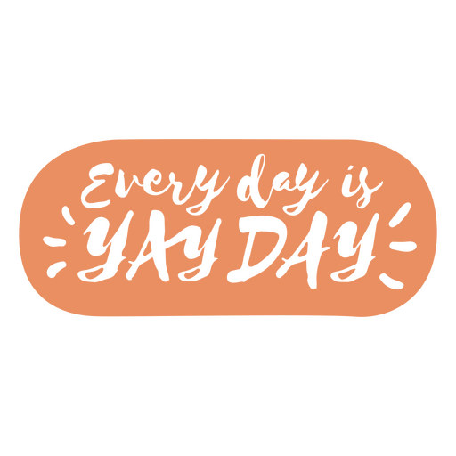 Every day yay cut out quote PNG Design