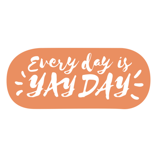 Todos os dias yay cut out citação Desenho PNG