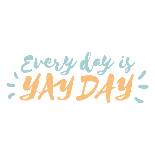 Everyday is yay day inspiring quote PNG Design