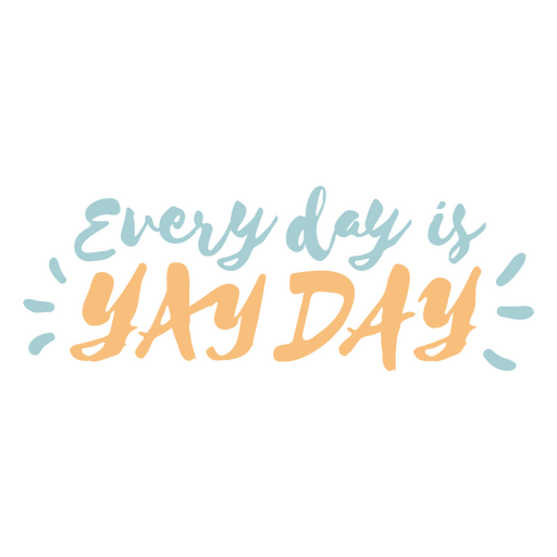 Todos os dias são citações inspiradoras do yay day Desenho PNG