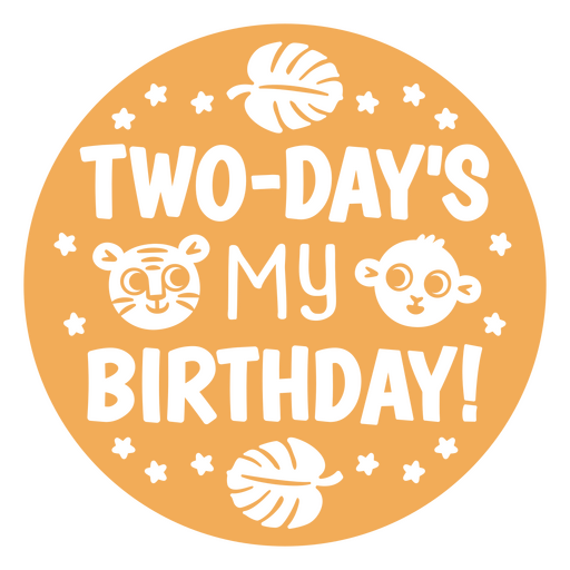 Two-day's my birthday PNG Design