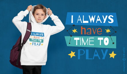 Always have time to play t-shirt design