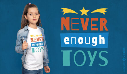 Never enough toys t-shirt design