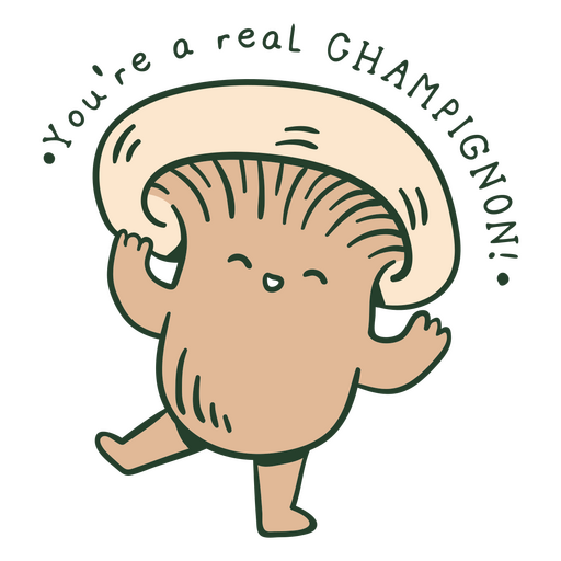 You're a real champignon PNG Design