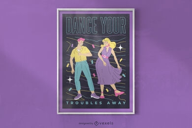 Dance your troubles away poster design