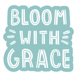 Bloom with grace lettering PNG Design