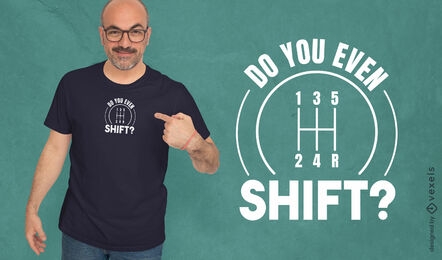Do you even shift cars t-shirt design