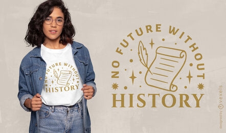 No future without history t-shirt design