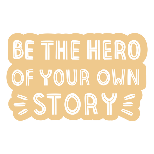 Be the hero of your own story label PNG Design