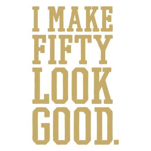 I make fifty look good PNG Design