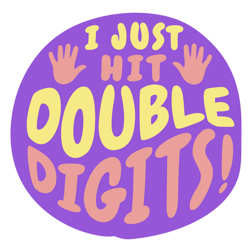 I just hit double digits lettering quote PNG Design