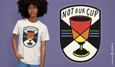 Not our cup social awareness soccer t-shirt design