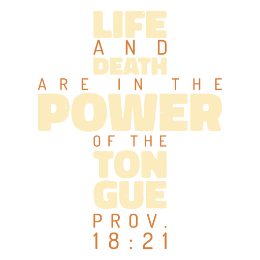 Live and death are in the power of the tongue PNG Design