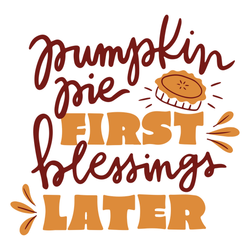Pumpkin pie first blessings later  PNG Design