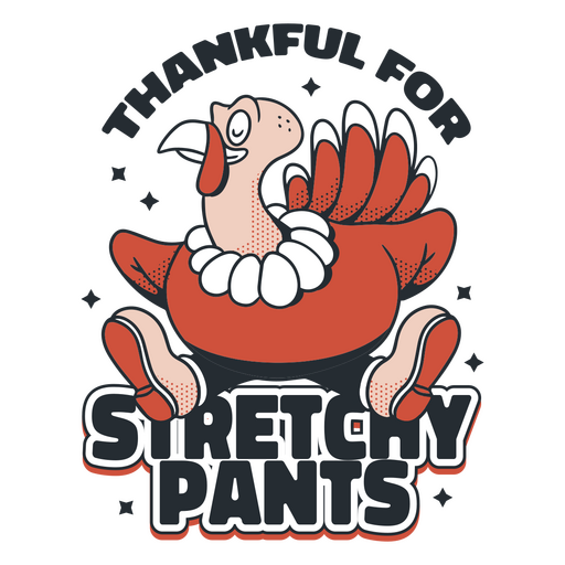 Thankful for stretchy pants PNG Design