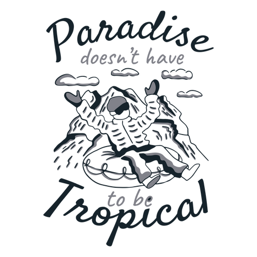 El paraíso no tiene que ser tropical Diseño PNG